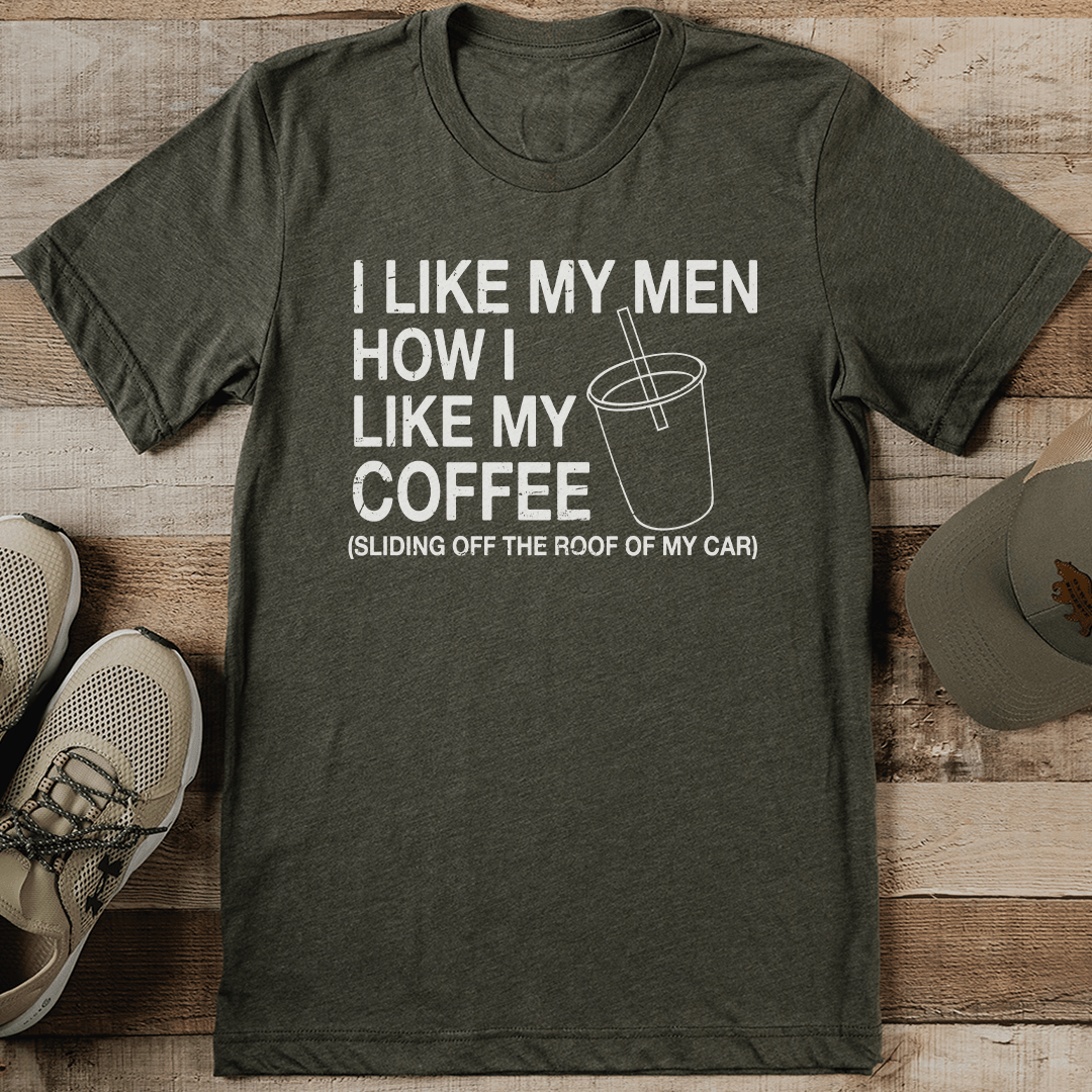 I Like My Men How I Like My Coffee Tee