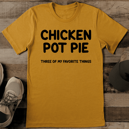 Chicken Pot Pie Three Of My Favorite Things Tee