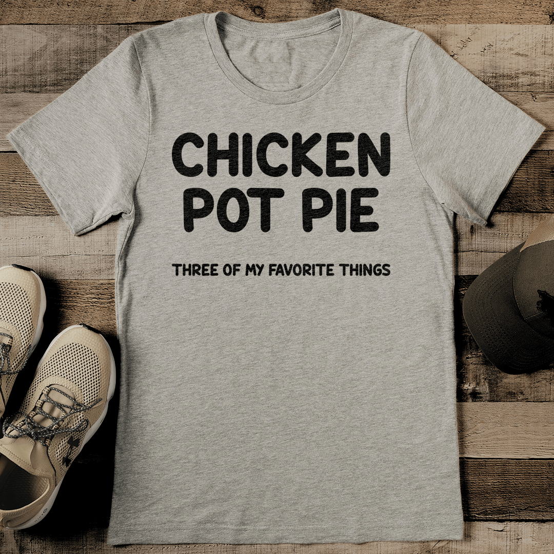 Chicken Pot Pie Three Of My Favorite Things Tee 2