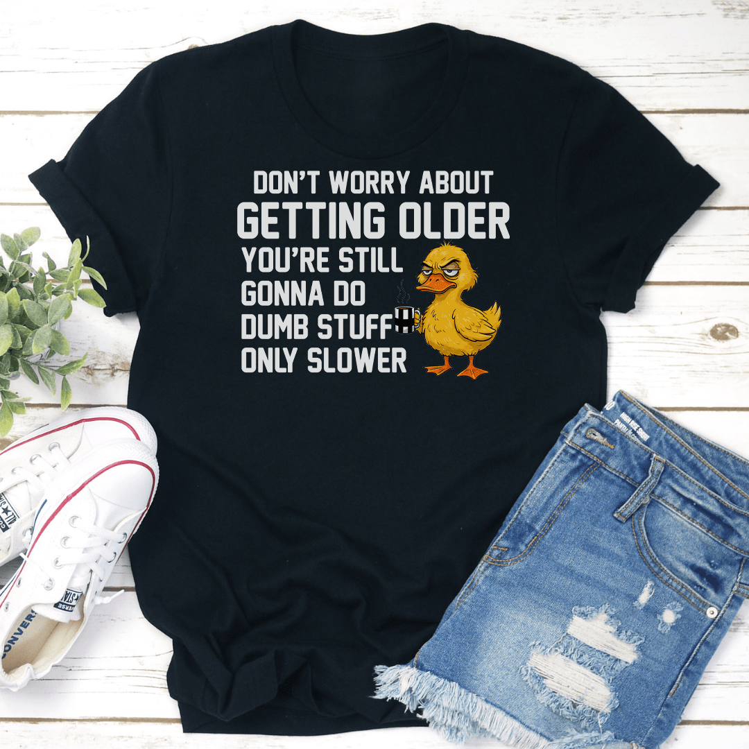 Dont Worry About Getting Older Youre Still Tee 3