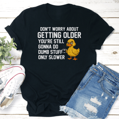 Dont Worry About Getting Older Youre Still Tee 3