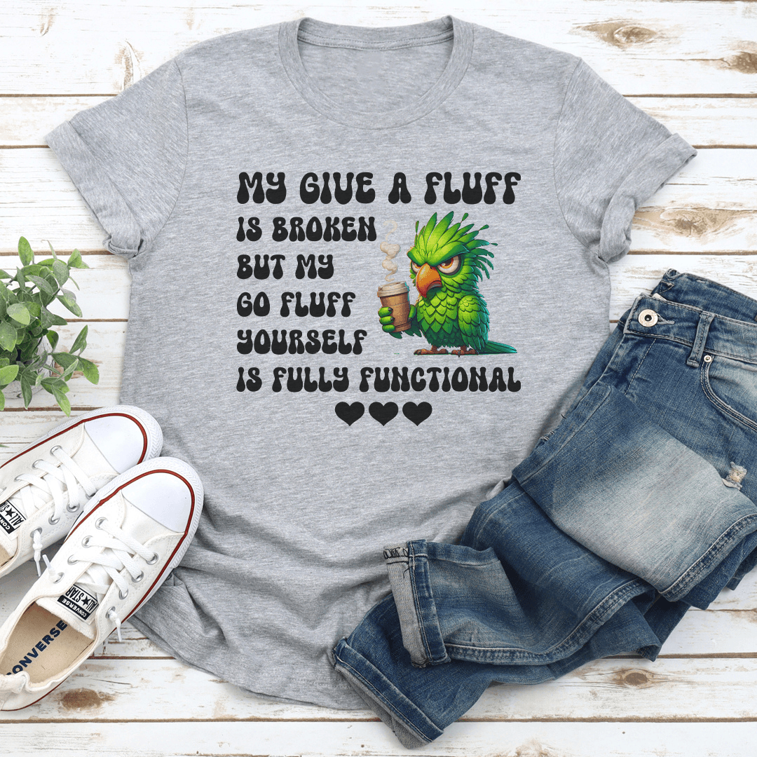 My Give A Fluff Is Broken Tee 1