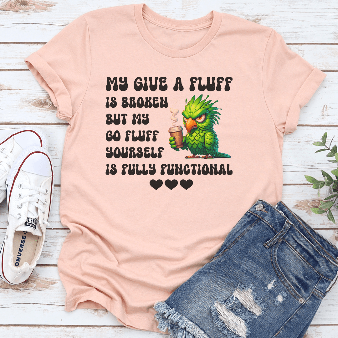 My Give A Fluff Is Broken Tee 3