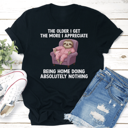 The Older I Get The More I Appreciate Being Home Doing Absolutely Nothing Tee 2