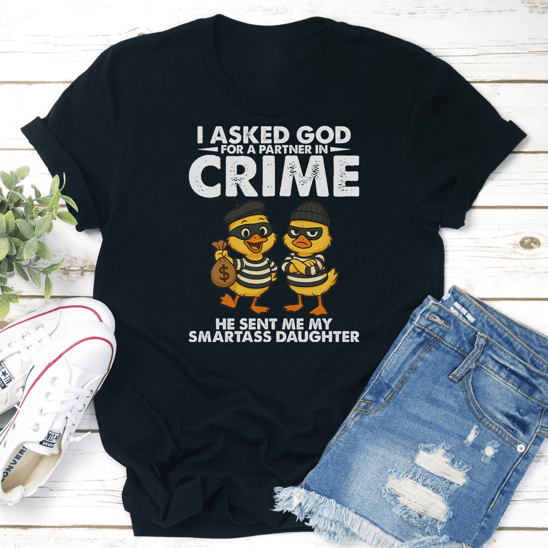 I Asked God For A Partner In Crime Tee 3