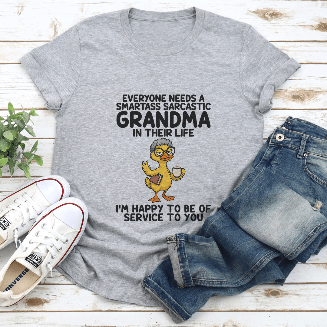Everyone Needs A Smartass Sarcastic Grandma In Their Life Tee