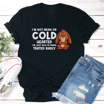 I’m Not Mean Or Cold Hearted Tee