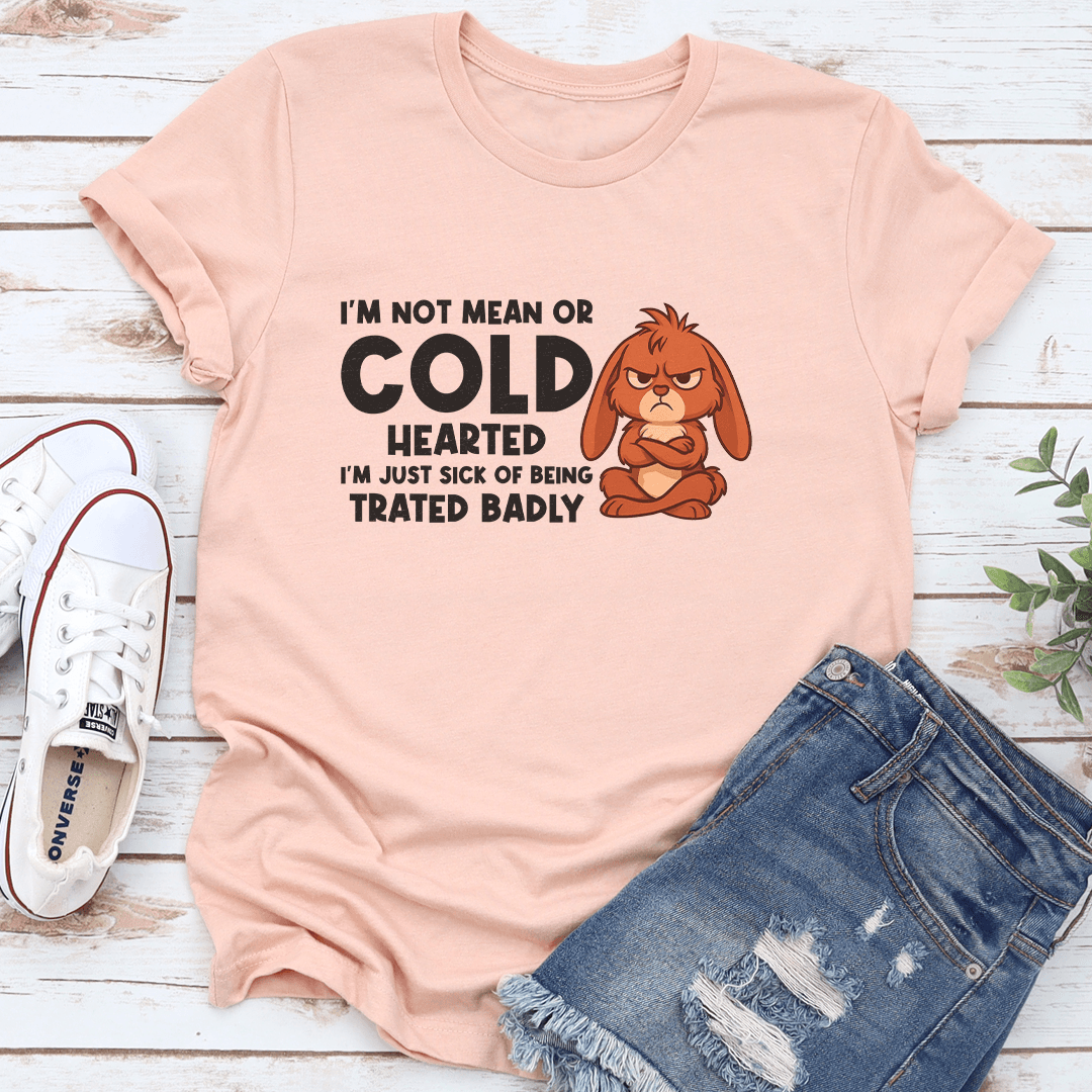 I’m Not Mean Or Cold Hearted Tee