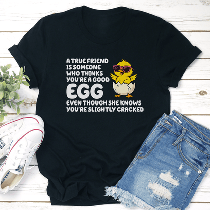 A True Friend Is Someone Who Thanks Youre A Good Egg Tee   2