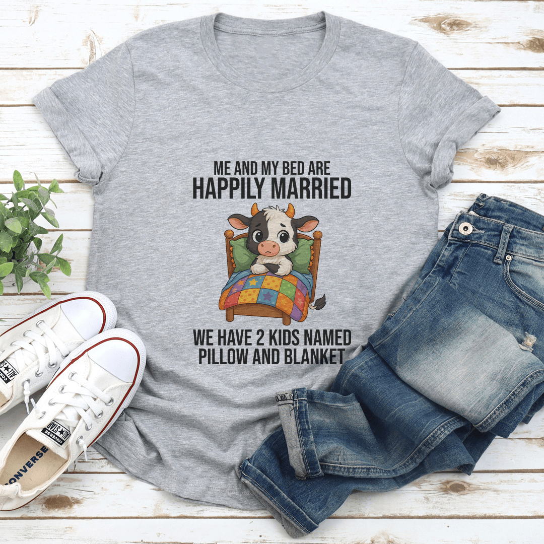 Me And My Bed Are Happily Married Tee