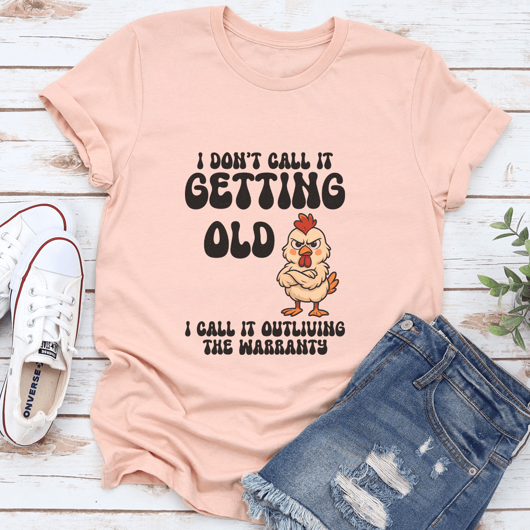I Don't Call It Getting Old I Call It Outliving The Warranty Tee