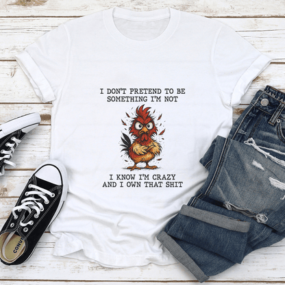 I Don't Pretend To Be Something I'm Not Tee