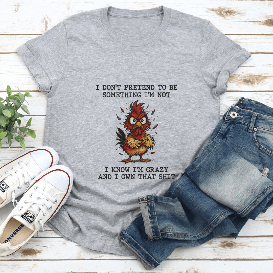 I Dont Pretend To Be Something Im Not Tee 1