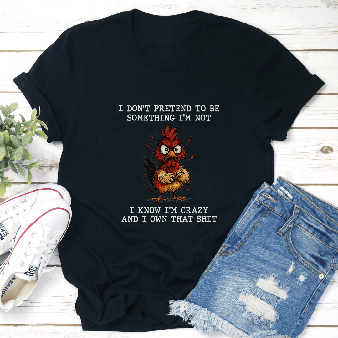 I Dont Pretend To Be Something Im Not Tee 2