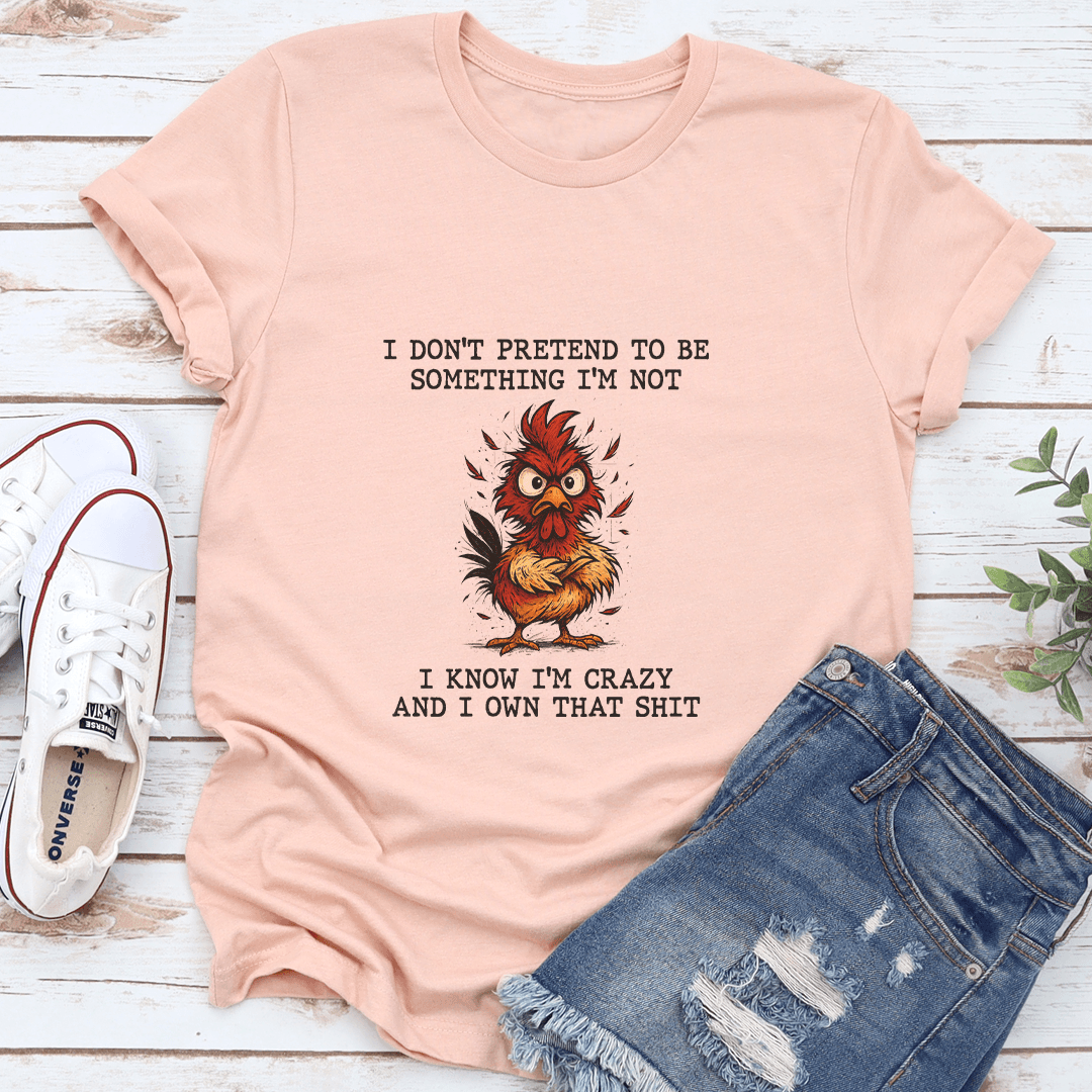I Dont Pretend To Be Something Im Not Tee 3