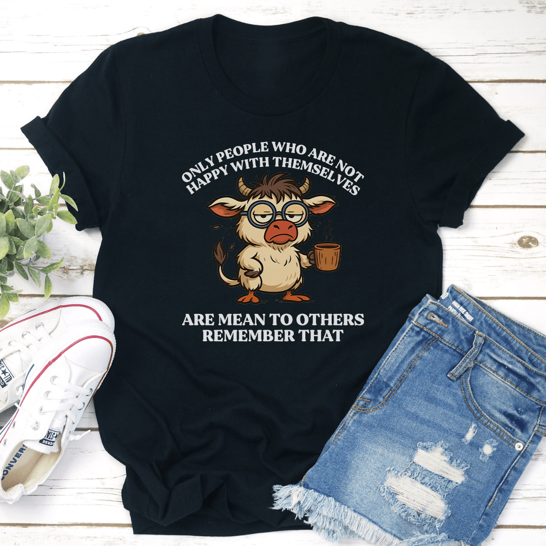Only People Who Are Not Happy With Themselves Tee 2