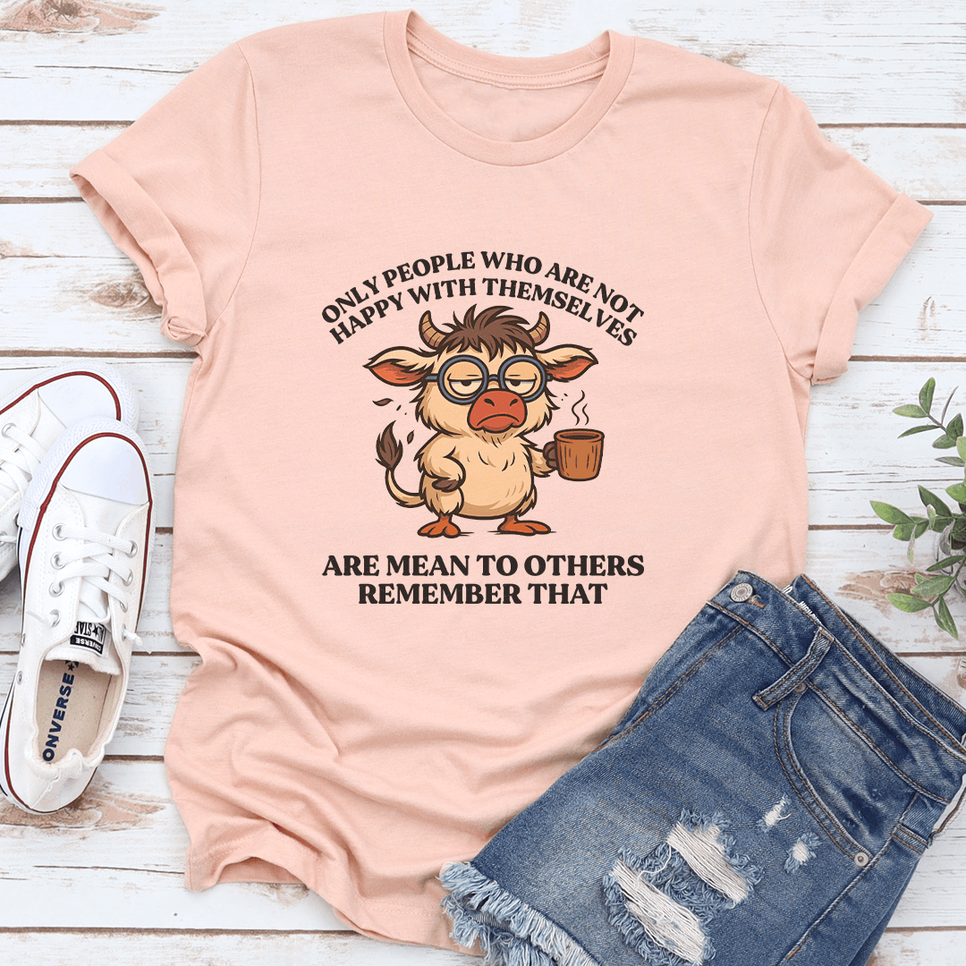 Only People Who Are Not Happy With Themselves Tee 3