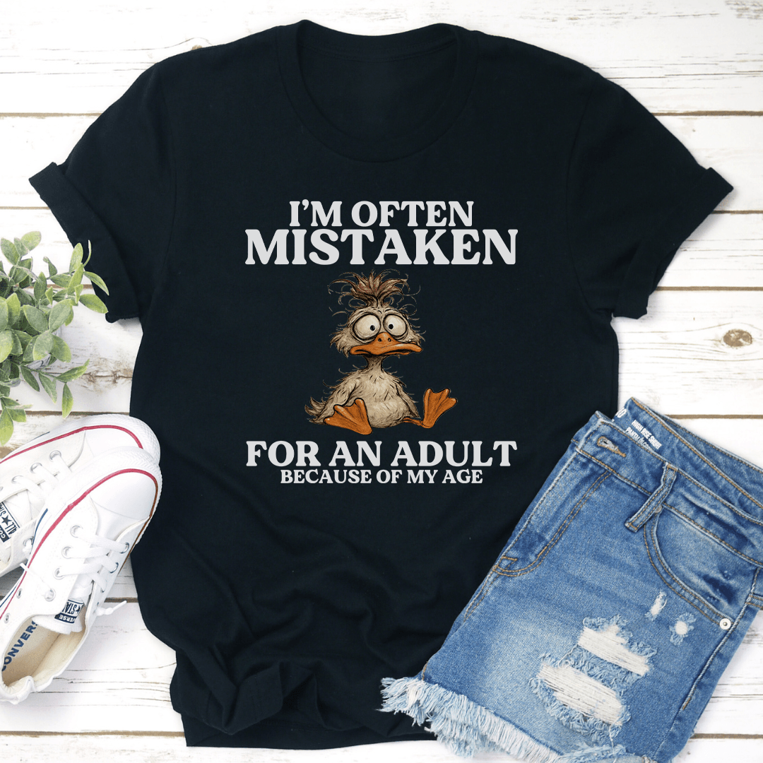 I’m Often Mistaken For An Adult Because Of My Age Tee