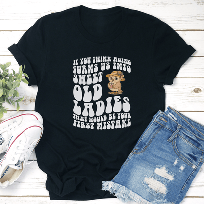 If You Think Aging Turns Us Into Sweet Old Ladies Tee 2
