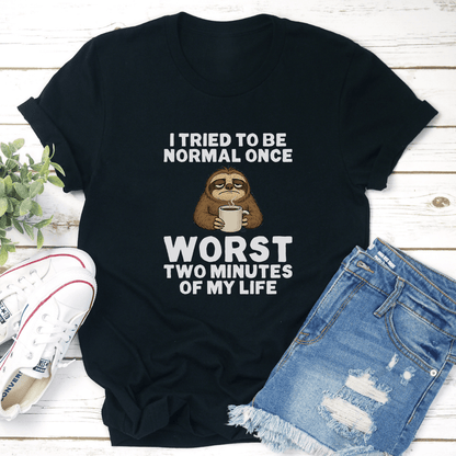 I Tried To Be Normal Once Worst Two Minutes Of My Life Tee 2
