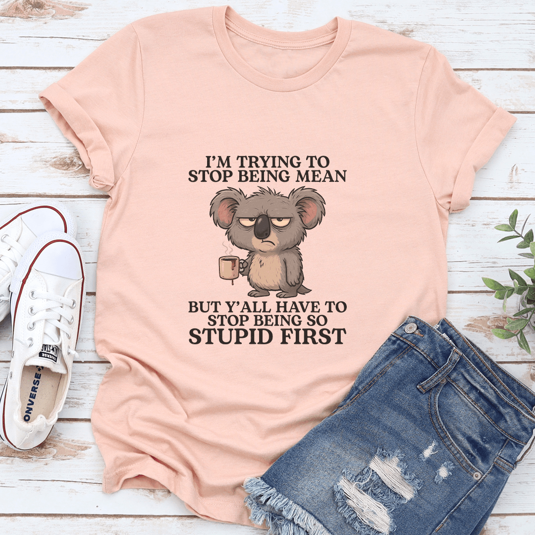 I’m Trying To Stop Being Mean Tee