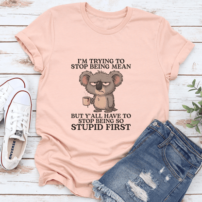 I’m Trying To Stop Being Mean Tee