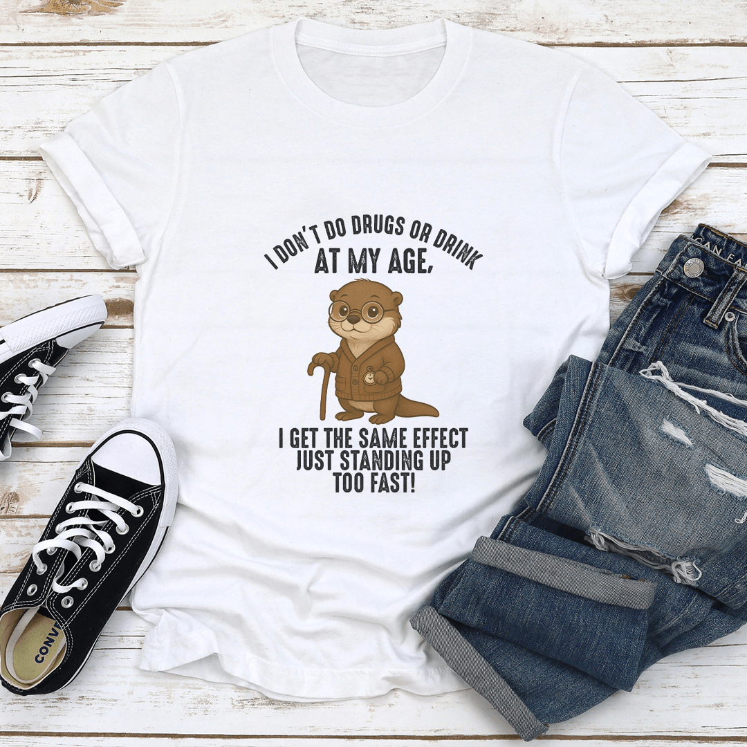 I Dont Do Drugs Or Drink At My Age Tee 2