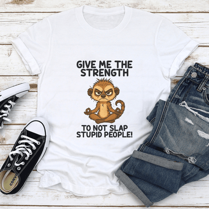 Give Me The Strength To Not Slap Stupid People Tee 3