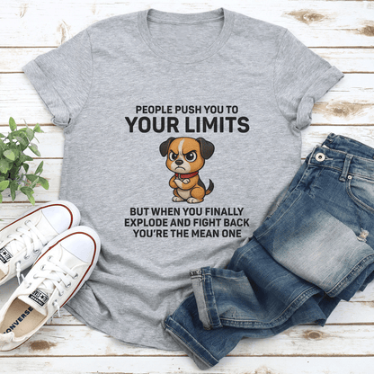 People Push You To Your Limits But When You Finally Explode Tee 1