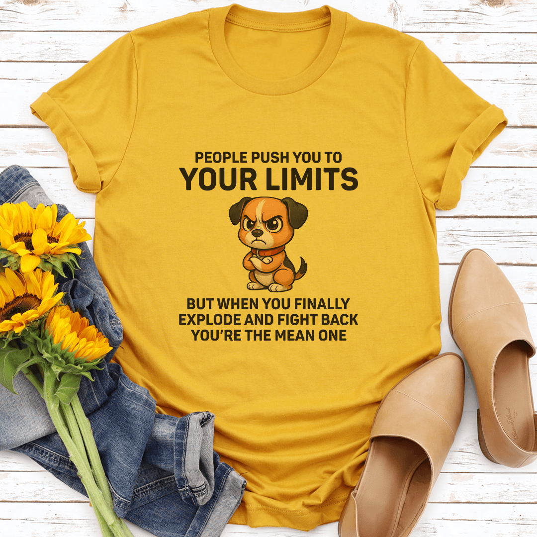 People Push You To Your Limits But When You Finally Explode Tee 3