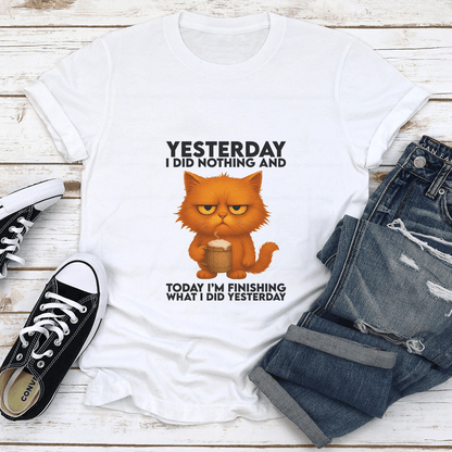 Yesterday I Did Nothing And Today I'm Finishing What Tee