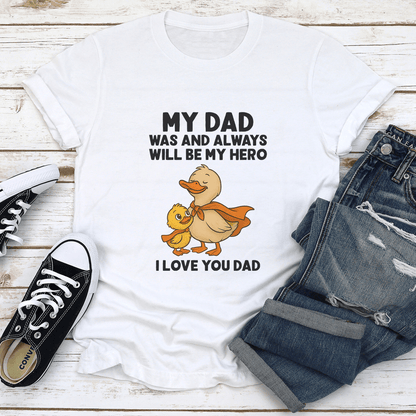 My Dad Was And Always Will Be My Hero I Love You Dad Tee 1