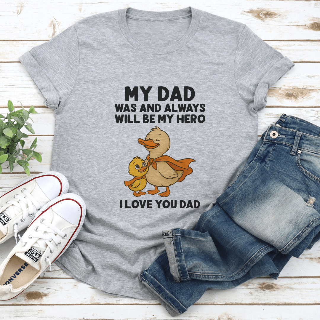 My Dad Was And Always Will Be My Hero I Love You Dad Tee 2
