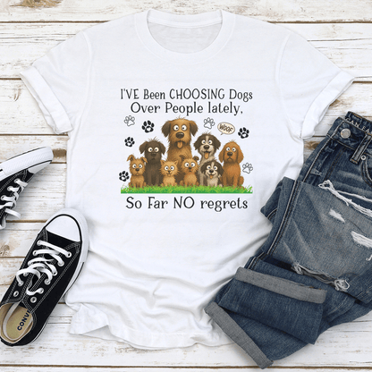 IVe Been Choosing Dogs Over People Lately So Far No Regrets Tee 1