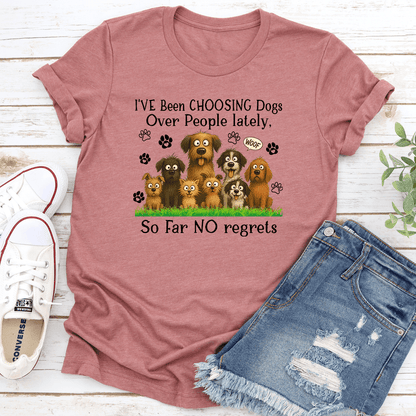 I'Ve Been Choosing Dogs Over People Lately So Far No Regrets tee