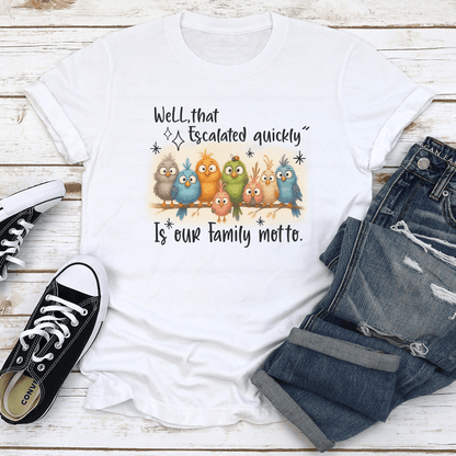 Well That Escalated Quickly Is Our Family Motto Tee 1