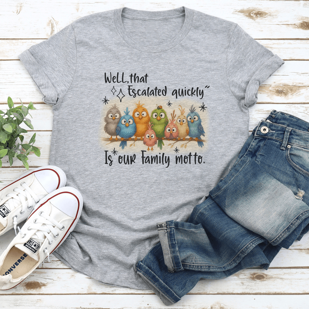 Well That Escalated Quickly Is Our Family Motto Tee
