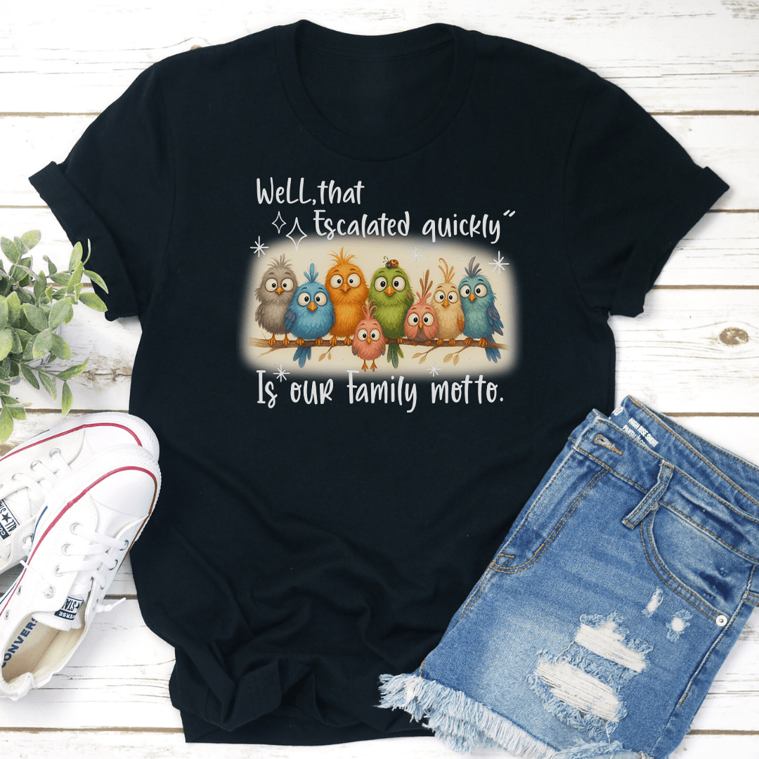 Well That Escalated Quickly Is Our Family Motto Tee 2