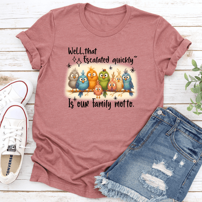 Well That Escalated Quickly Is Our Family Motto Tee 3