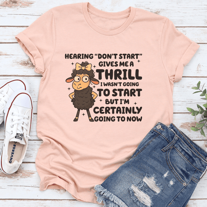 Hearing Don't Start Gives Me A Thrill I Wasn't Going To Start Tee