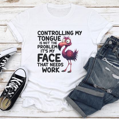 Controlling My Tongue Is Not The Problem Its Face That Needs Work Tee 1