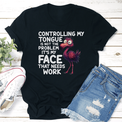 Controlling My Tongue Is Not The Problem Its Face That Needs Work Tee 2