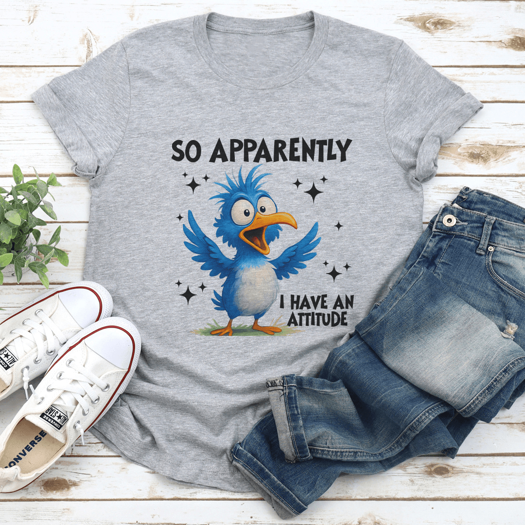 So Apparently I Have An Attitude Tee 1