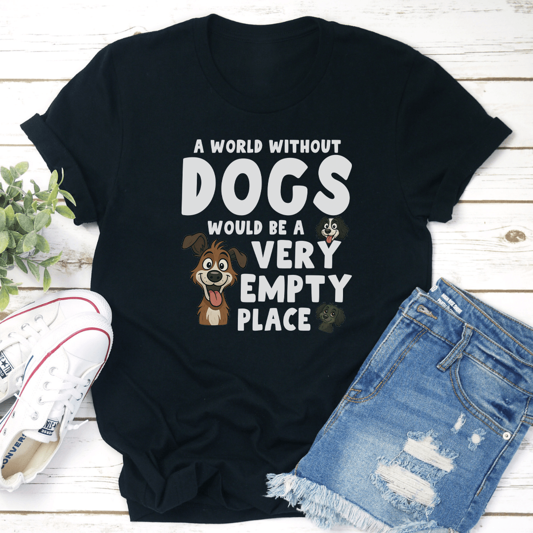 A World Without Dogs Would Be A Very Empty Place Tee 3