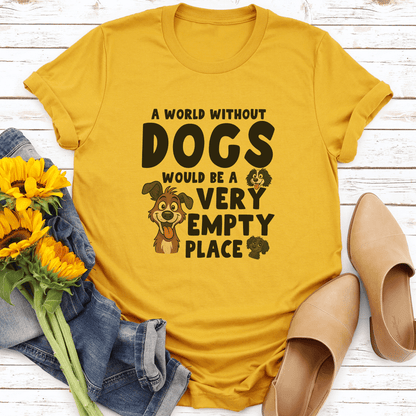 A World Without Dogs Would Be A Very Empty Place Tee 2