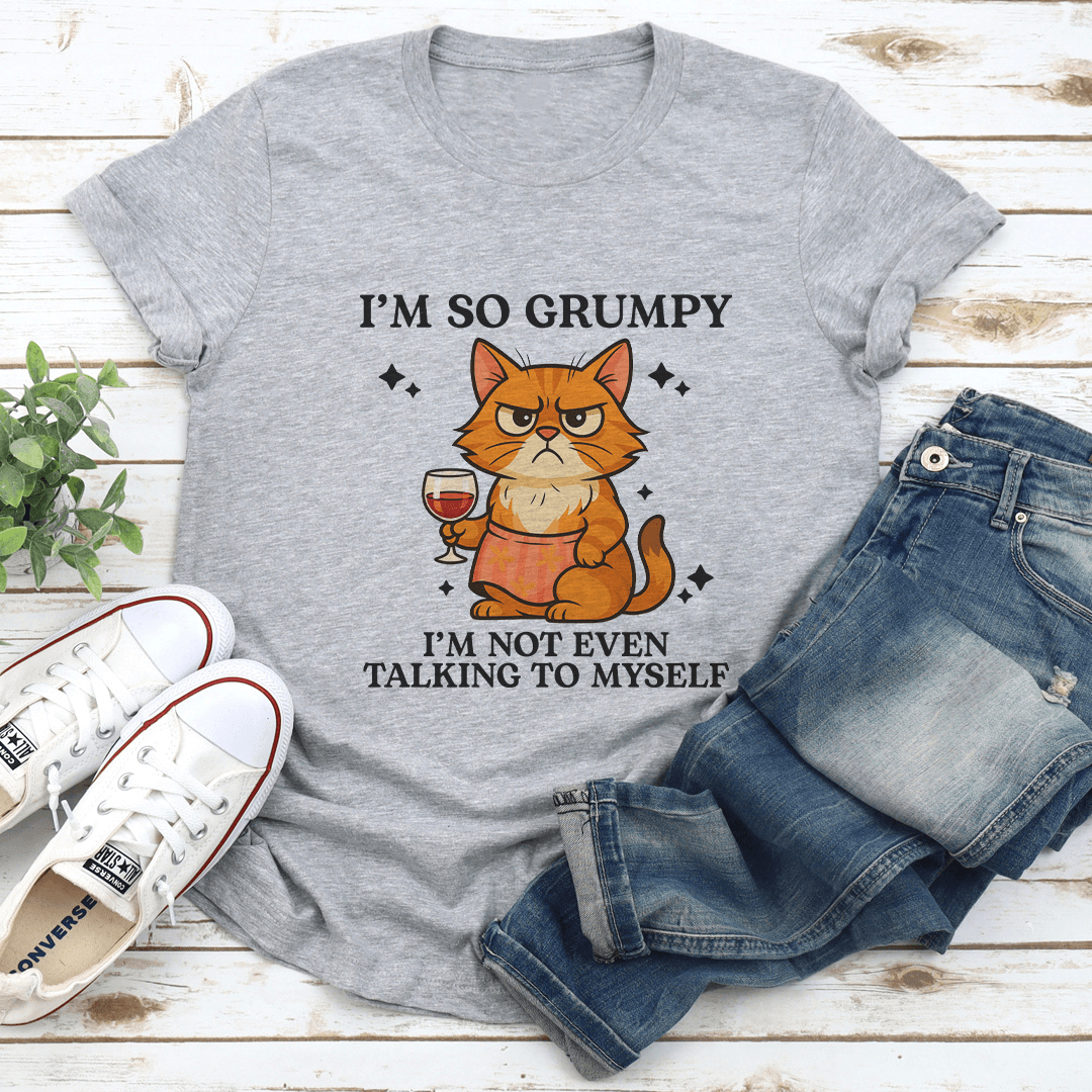 Im So Grumpy Im Not Even Talking To Myself Tee 1