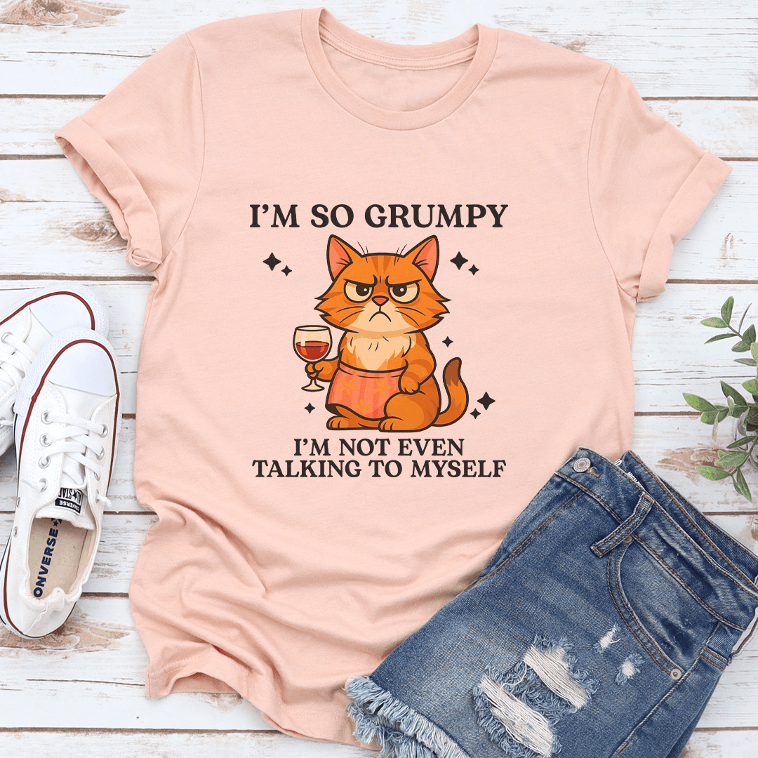 Im So Grumpy Im Not Even Talking To Myself Tee 3
