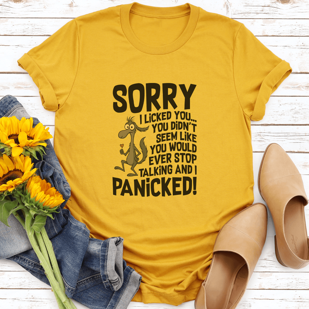 Sorry I Licked You You Didn't Seem Like You Would Ever Stop Talking Tee