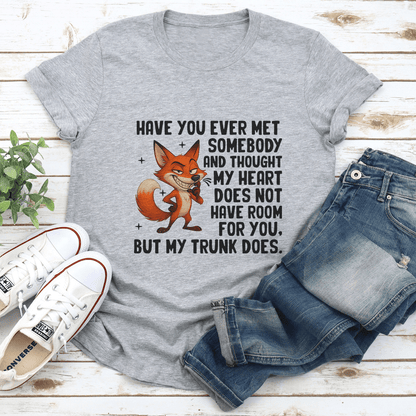 Have You Ever Met Somebody And Thought Tee 1