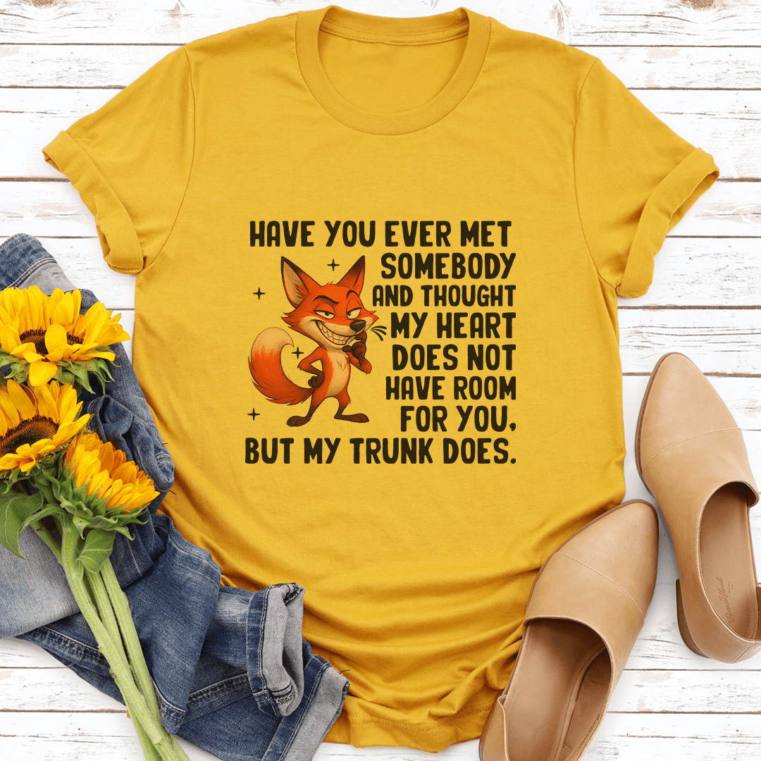 Have You Ever Met Somebody And Thought Tee 3